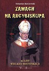 Zamach na Arcybiskupa. Kulisy Wielkiej...