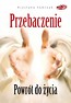 Przebaczenie. Powrót do życia