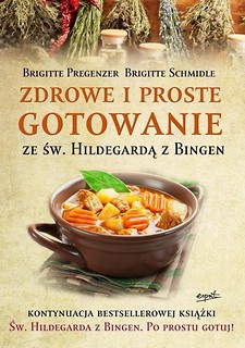 Św. Hildegarda z Bingen. Zdrowe i proste gotowanie