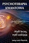 Psychoterapia kwantowa Myśli leczą, myśli zabijają