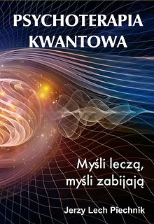 Psychoterapia kwantowa Myśli leczą, myśli zabijają