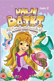Nowe bajki na każdy dzień tygodnia T.2