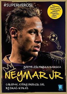 Neymar. Chłopak, który urodził się,by grać w piłkę