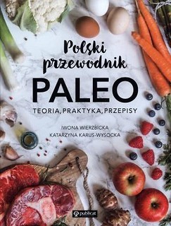Polski przewodnik Paleo. Teoria, praktyka,przepisy