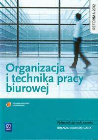 Organizacja i technika pracy biurowej podręcznik do nauki zawodu branża ekonomiczna