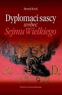 Dyplomaci sascy wobec Sejmu Wielkiego