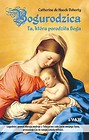Bogurodzica. Ta, która porodziła Boga