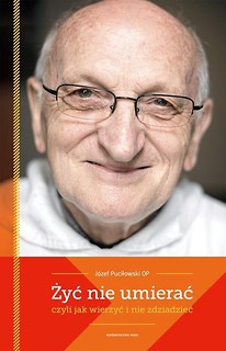 Żyć nie umierać,czyli jak wierzyć i nie zdziadzieć