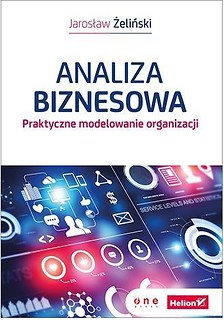 Analiza biznesowa. Praktyczne modelowanie organiz.
