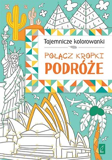 Tajemnicze kolorowanki. Połącz kropki. Podróże