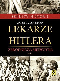 Lekarze Hitlera. Zbrodnicza medycyna