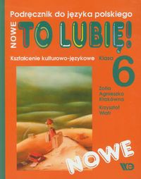 Nowe To lubię! 6 Kształcenie kulturowo-językowe Podręcznik do języka polskiego