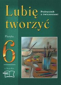 Plastyka Lubię tworzyć kl.6 podr z ćw  MAC