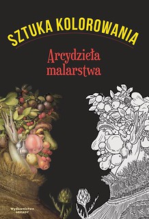 Sztuka kolorowania. Arcydzieła malarstwa