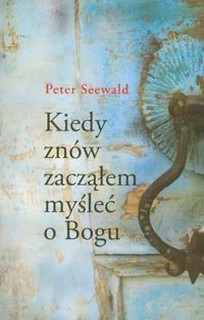 Kiedy znów zacząłem myśleć o Bogu