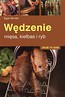 Zrób to sam. Wędzenie mięsa, kiełbas i ryb