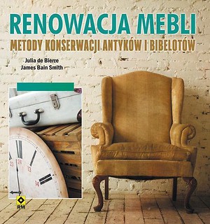 Renowacja mebli. Metody konserwacji antyków..