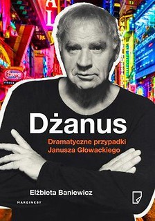 Dżanus. Dramatyczne przypadki Janusza Głowackiego