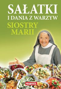 Sałatki i dania z warzyw siostry Marii