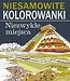 Niesamowite kolorowanki. Niezwykłe miejsca