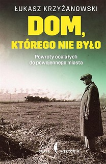 Dom, którego nie było. Powroty ocalałych do....