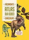 Atlas dla dzieci. Niesamowite dinozaury