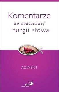 Komentarze do codziennej liturgii słowa. Adwent