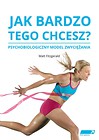 Jak bardzo tego chcesz? Psychologiczny model...