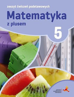 Matematyka SP 5 Z Plusem Zeszyt Ćwiczeń Podst. GWO