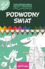 Kolorowanka. Maluję i opowiadam. Podwodny świat