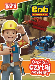 Koloruj, czytaj, naklejaj. Bob Budowniczy