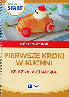 Pewny Start. Mój dobry rok.Pierwsze kroki w kuchni