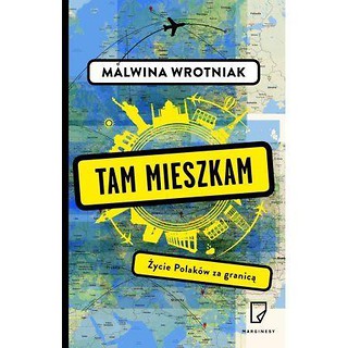 Tam mieszkam. Życie Polaków za granicą
