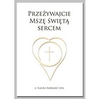 Przeżywajcie Mszę Świętą Sercem