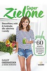 Super zielone. Smoothies, soki i koktajle...