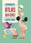 Atlas dla dzieci. Niesamowite ludzkie ciało