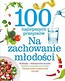 100 najlepszych przepisów Na zachowanie młodości