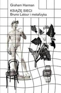 Książę sieci. Bruno Latour i metafizyka