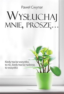 Wysłuchaj mnie, proszę...