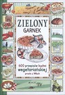Zielony garnek. 600 przepisów kuchni wegetariański