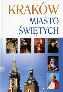 Kraków. Miasto świętych