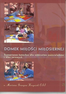 Domek Miłości Miłosiernej. Scenariusze katechez