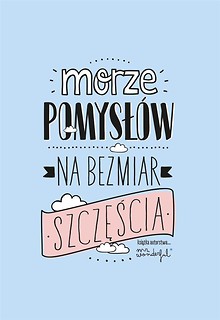 Morze pomysłów na bezmiar szczęścia