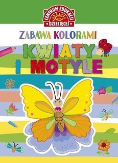 Zabawa kolorami. Kwiaty i motyle