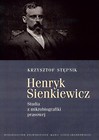 Henryk Sienkiewicz. Studia z mikrobiografiki...