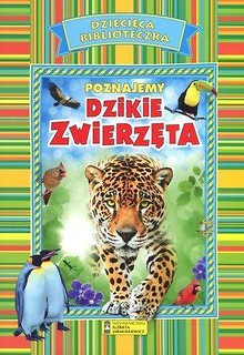 Dziecięca Biblioteczka. Poznajemy dzikie zwierzęta