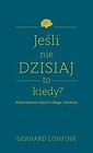 Jeśli nie dzisiaj, to kiedy? Nieoczywiste myśli...