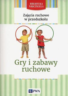 Zajęcia ruchowe w przedszkolu.Gry i zabawy ruchowe