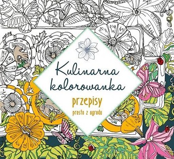 Kulinarna kolorowanka. Przepisy prosto z ogrodu