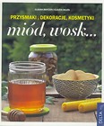 Miód, wosk...Przysmaki, dekoracje, kosmetyki